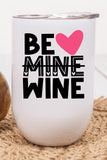 Valentine's Day Be Mine Wine Cup Tumbler